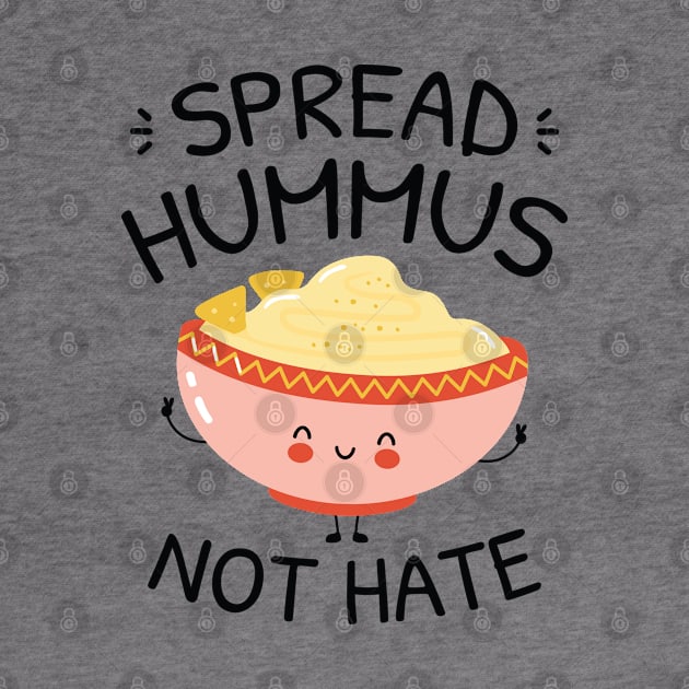 Spread Hummus Not Hate by LuckyFoxDesigns